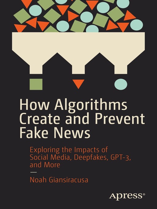 Title details for How Algorithms Create and Prevent Fake News by Noah Giansiracusa - Available